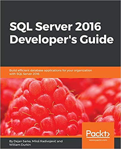 SQL Server 2016 Developer's Guide: Build efficient database applications for your organization with SQL Server 2016